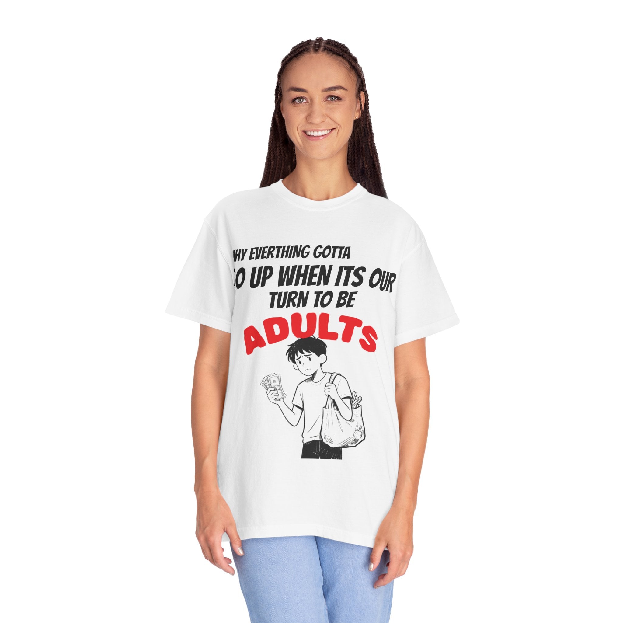 T-Shirt — “Why Everything Gotta Up When It’s Our Turn to Be Adults” Graphic Tee