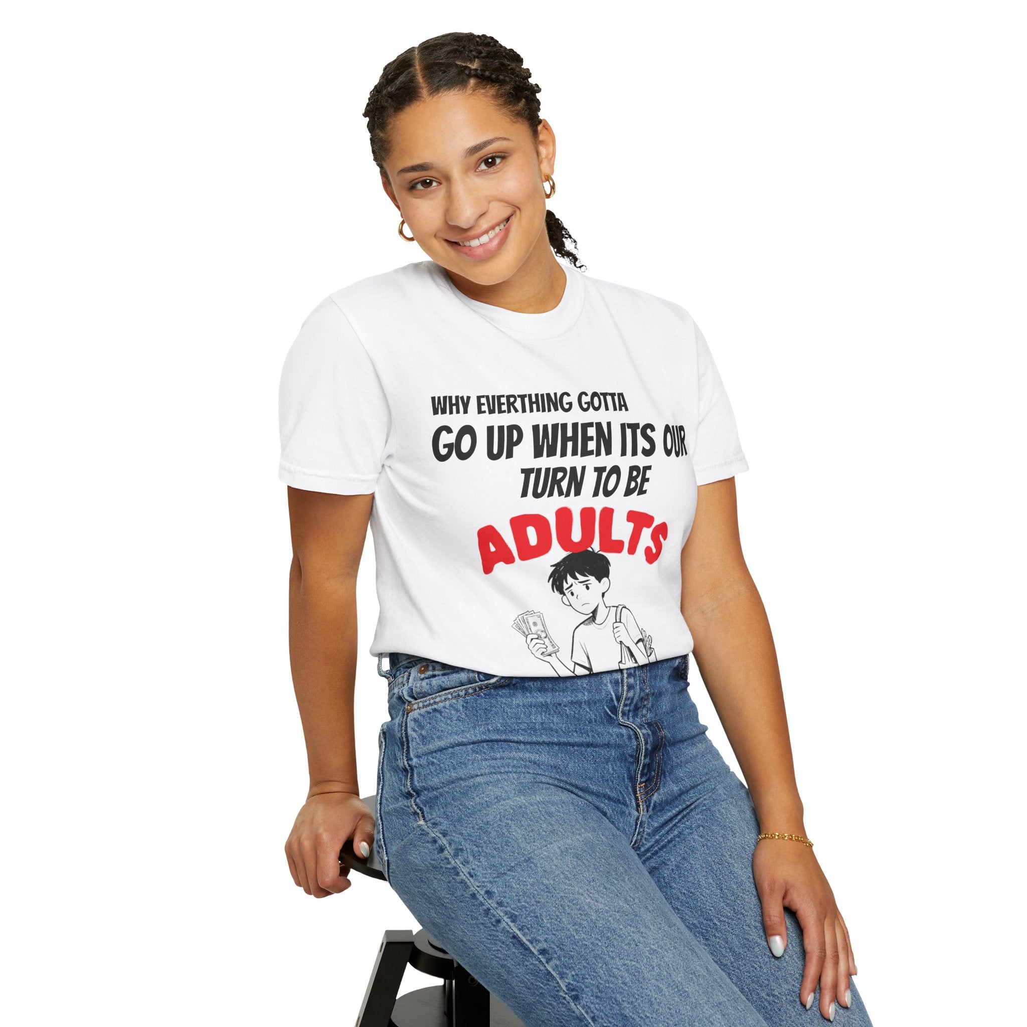T-Shirt — “Why Everything Gotta Up When It’s Our Turn to Be Adults” Graphic Tee
