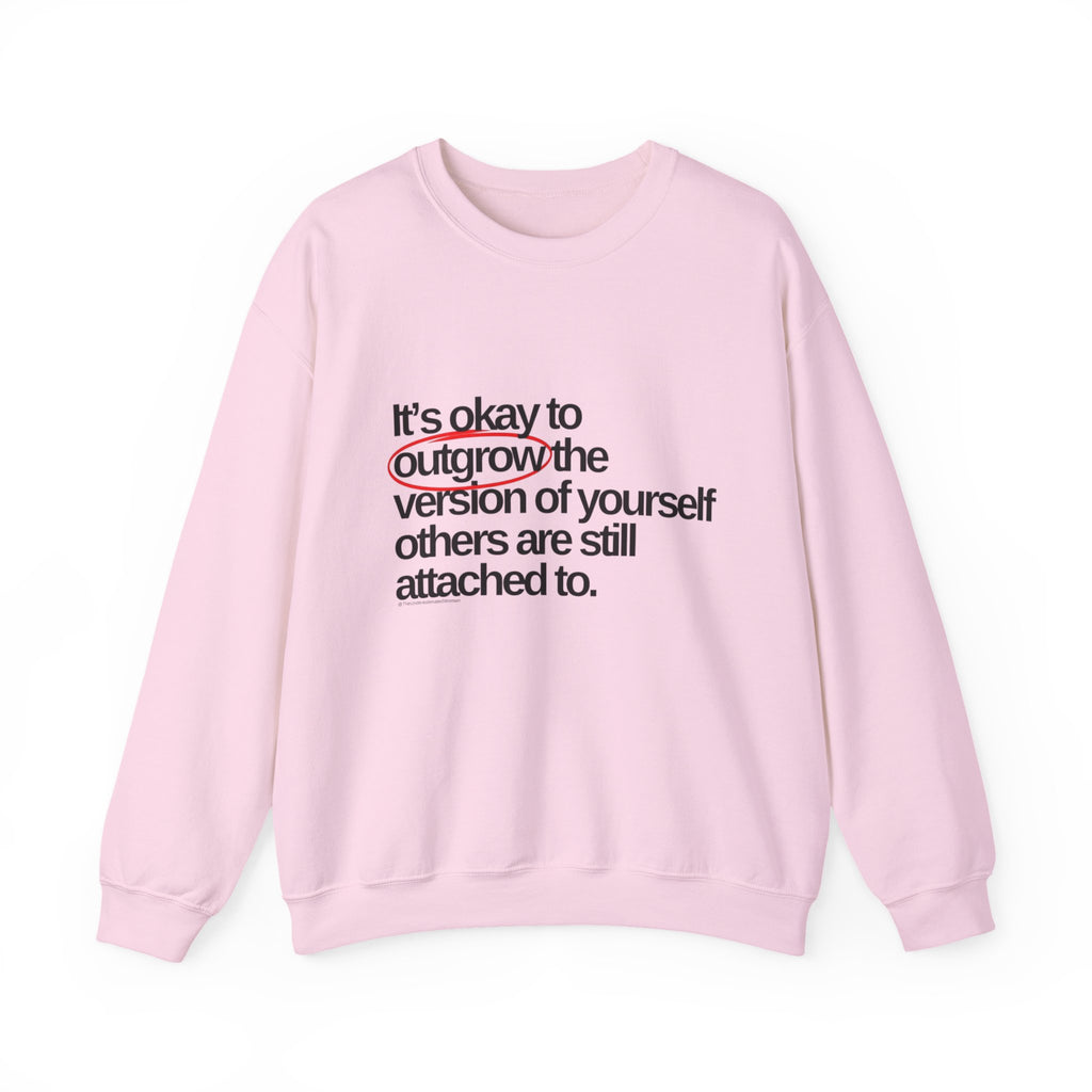 Inspirational Crewneck Sweatshirt — "It's okay to outgrow the version of yourself others are still attached to"