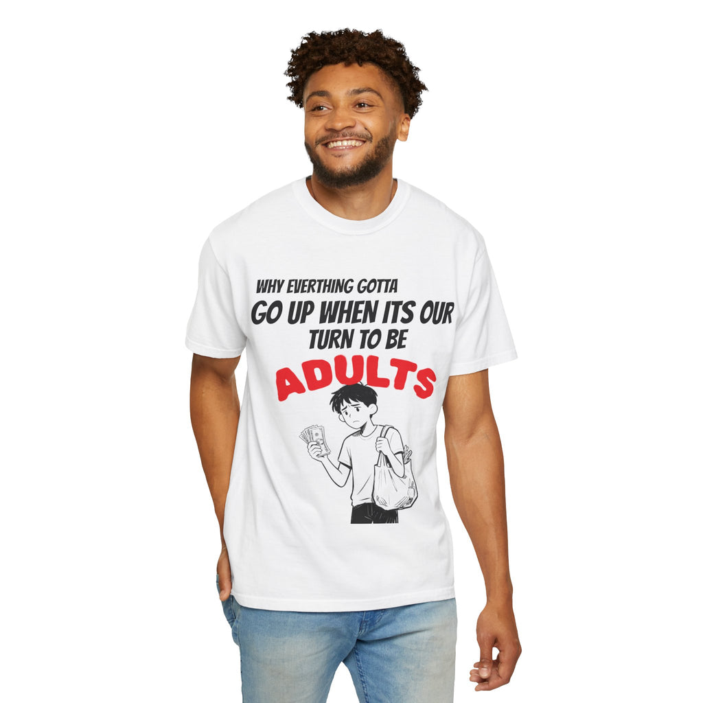 T-Shirt — “Why Everything Gotta Up When It’s Our Turn to Be Adults” Graphic Tee