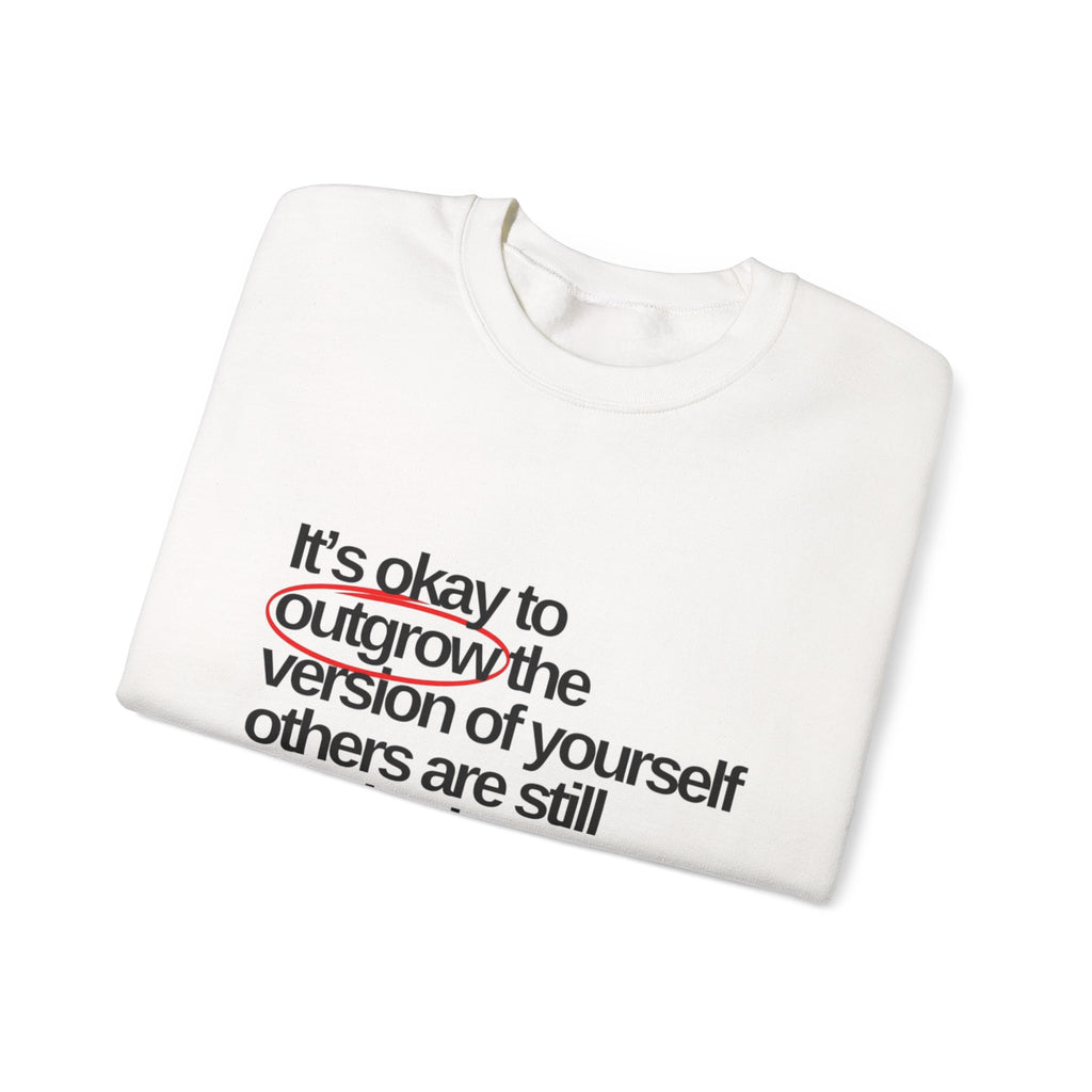 Inspirational Crewneck Sweatshirt — "It's okay to outgrow the version of yourself others are still attached to"