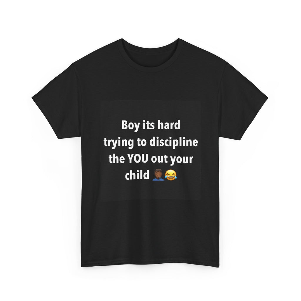 Boy It's Hard Trying To Discipline The YOU Out Your Child T-Shirt